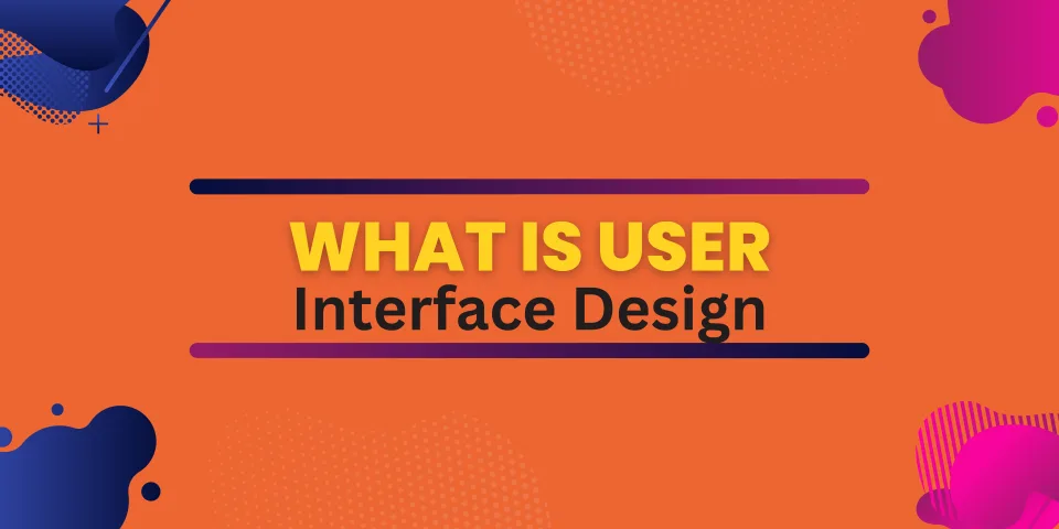 What Is User Interface Design (UI)?